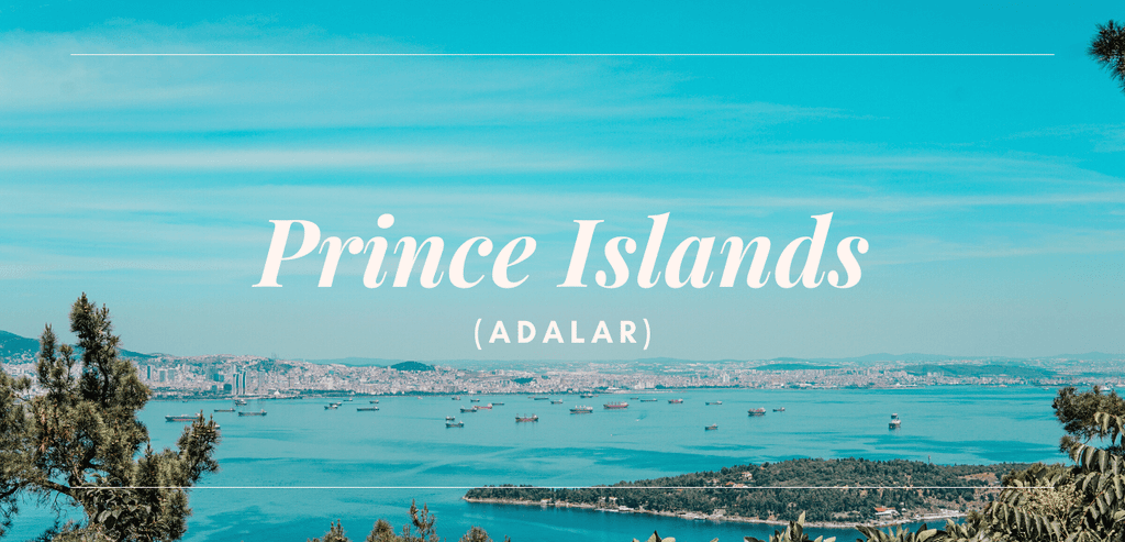 Prince Islands or Otherwise Known as "Adalar in Istanbul"
