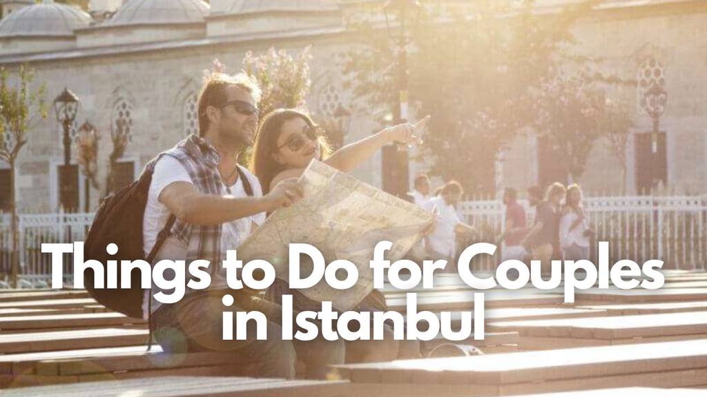 Best Things To Do For Couples in Istanbul