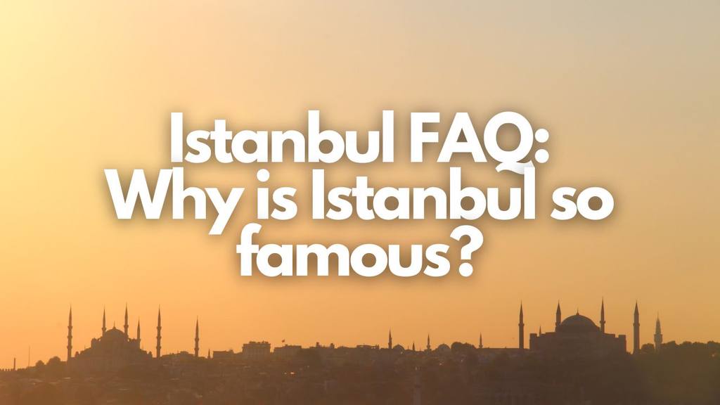 why is istanbul so famous