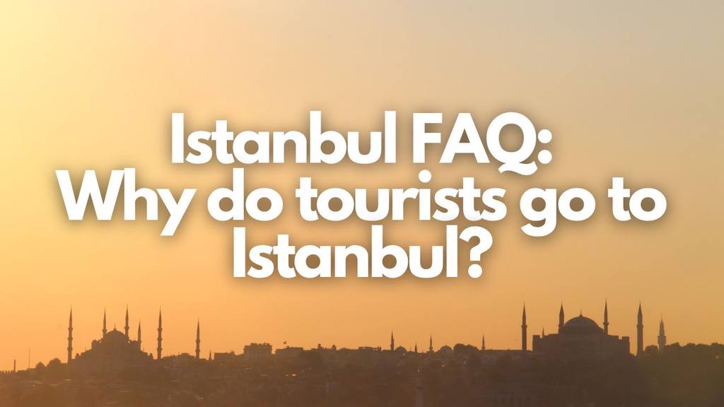 why do tourists visit istanbul
