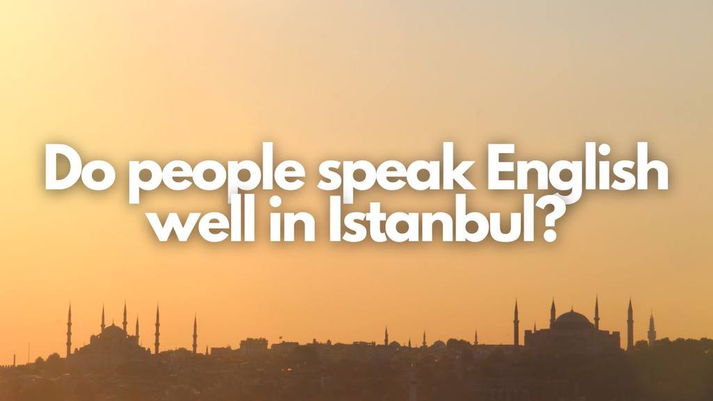 Do people speak English well in Istanbul?
