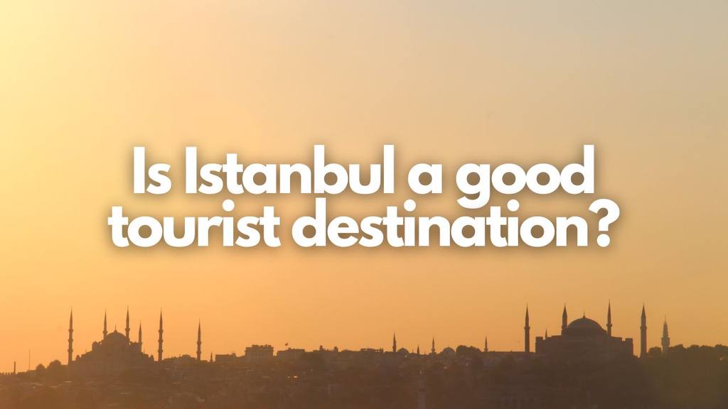 is Istanbul a good tourist destination