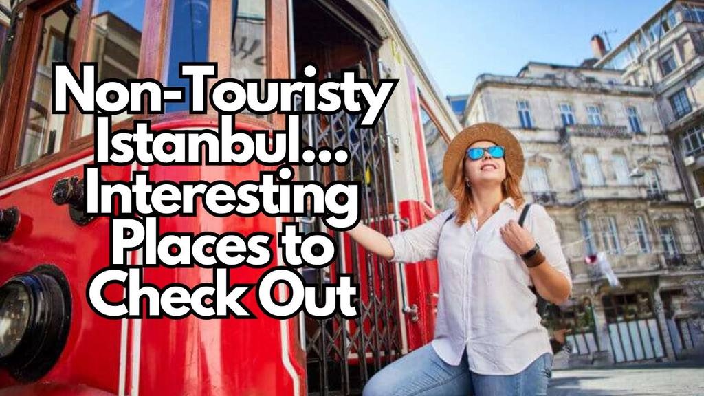 Non-touristy Istanbul: Interesting places that are not included in the excursion