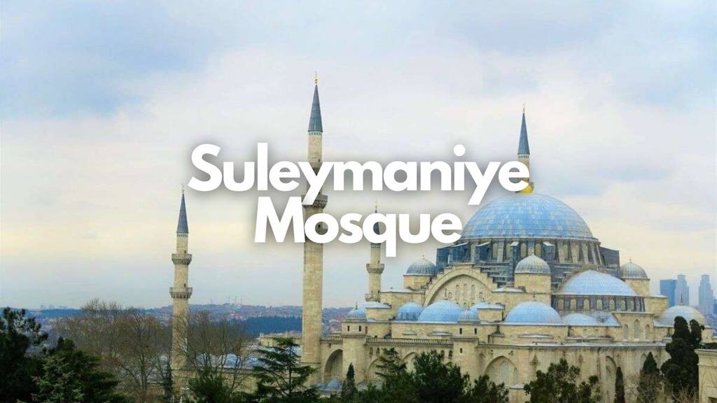 Suleymaniye Mosque History, Facts And More