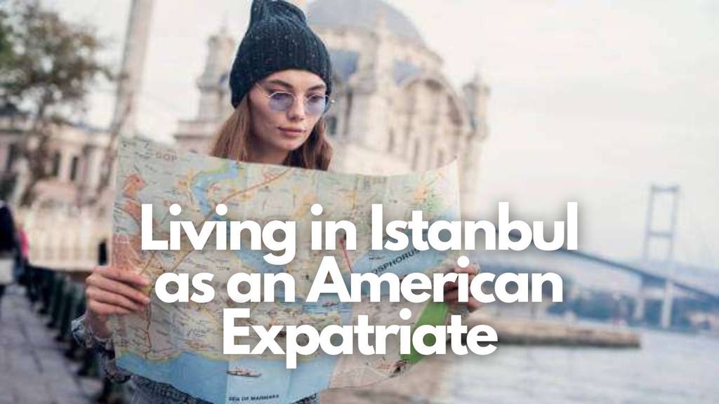 Living in Istanbul as an American Expatriate