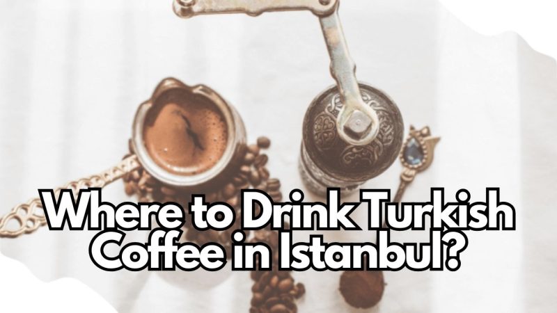 Where to Drink Turkish Coffee in Istanbul 4