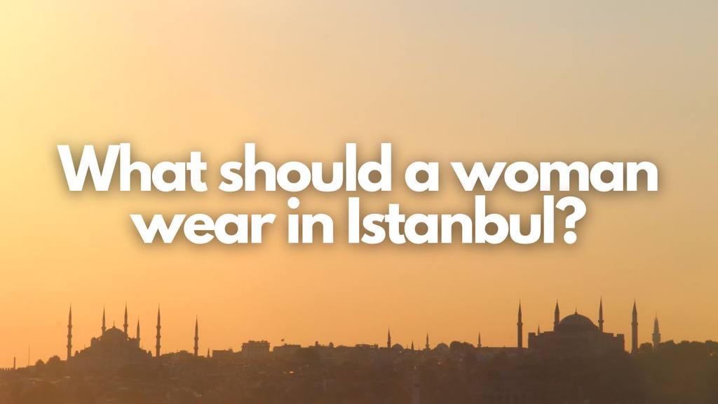 what should a woman wear in istanbul