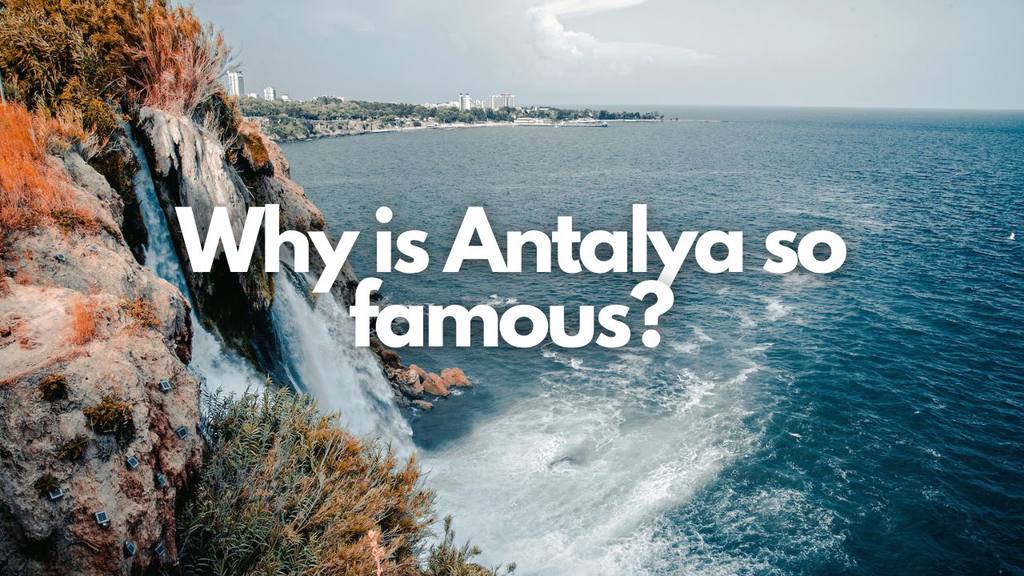 why is antalya so famous