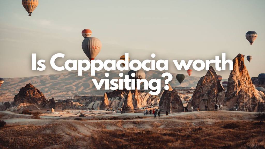 Is Cappadocia worth visiting