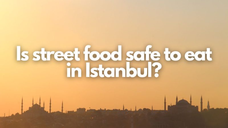 Is Street Food Safe To Eat In Istanbul 