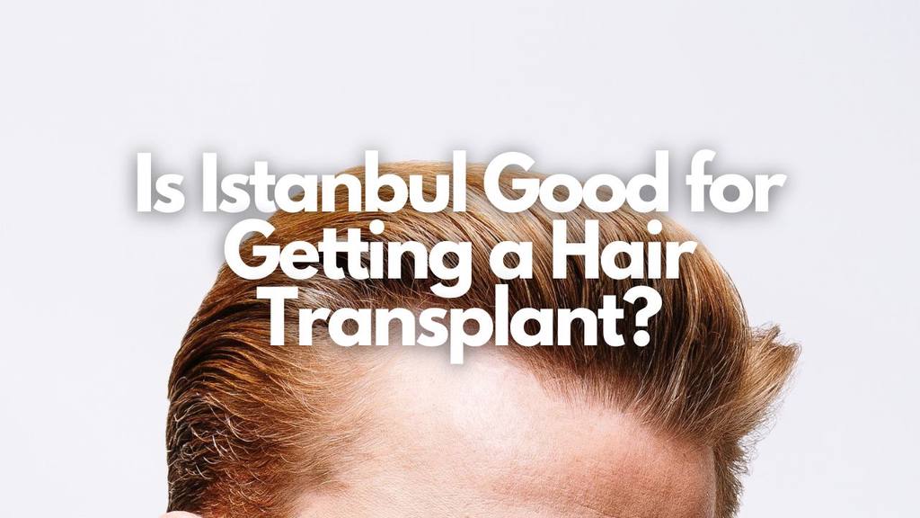 is istanbul a good place to get a hair transplant