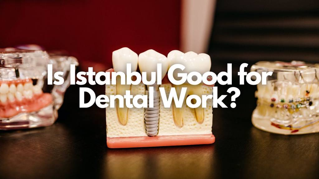 is istanbul good for dental work