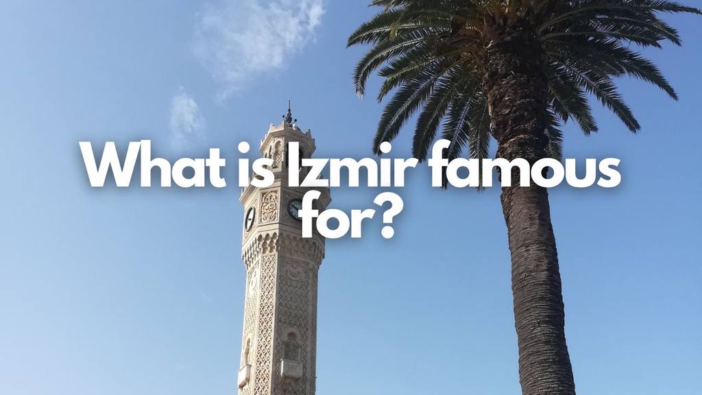 What is Izmir famous for