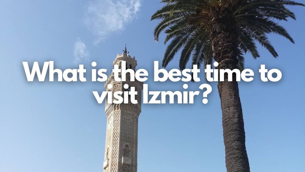 What is the best time to visit Izmir