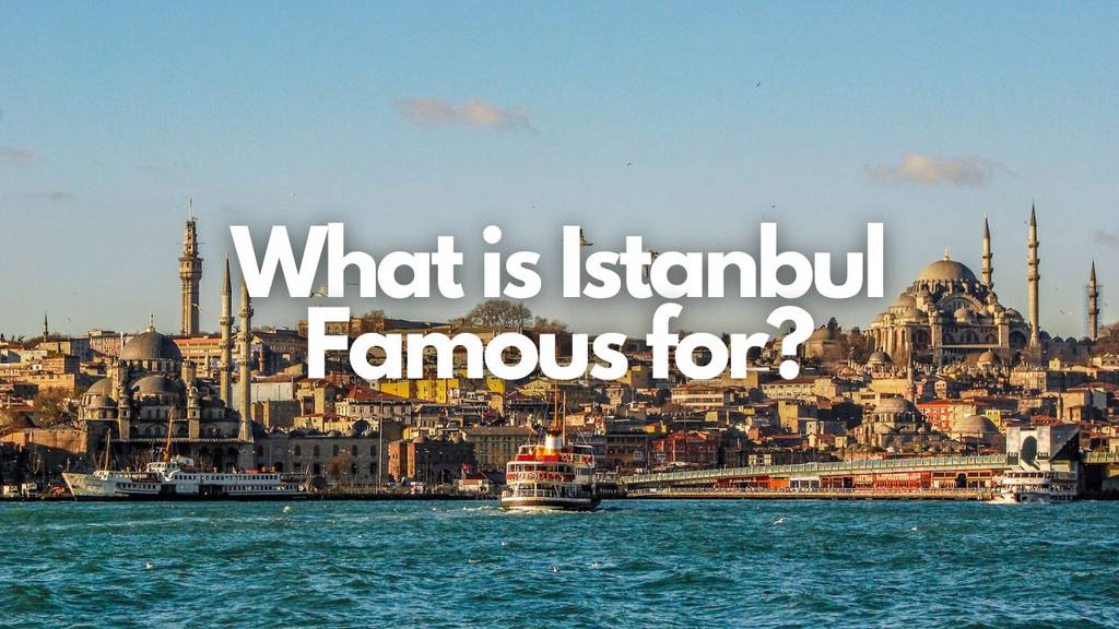 istanbul famous for